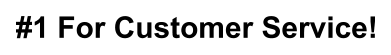 #1 For Customer Service!